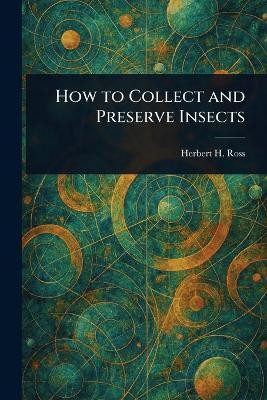 How to Collect and Preserve Insects(English, Paperback, Ross Herbert H (Herbert Holdsworth))