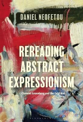 Rereading Abstract Expressionism, Clement Greenberg and the Cold War(English, Electronic book text, Neofetou Daniel)