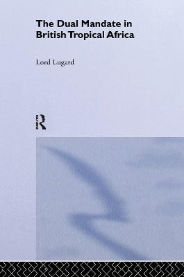 The Dual Mandate in British Tropical Africa(English, Paperback, Lugard Lord Frederick J.D.)