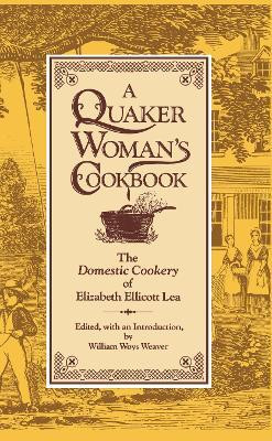 A Quaker Woman's Cookbook(English, Electronic book text, Lea Elizabeth Ellicott)