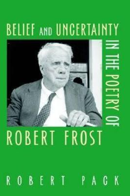 Belief and Uncertainty in the Poetry of Robert Frost(English, Paperback, Pack Robert)
