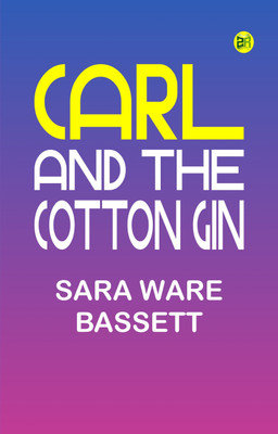 Carl and the Cotton Gin(Paperback, Sara Ware Bassett)
