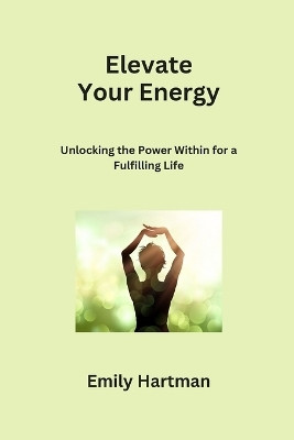 Elevate Your Energy(English, Paperback, Hartman Emily)
