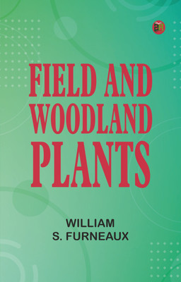 Field and Woodland Plants(Paperback, William S. Furneaux)