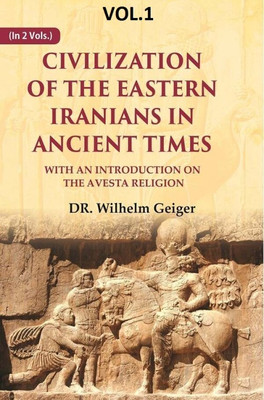 Civilization of the Eastern Iranians in Ancient Times: With an Introduction on the Avesta Religion 1st(Paperback, DR. Wilhelm Geiger)