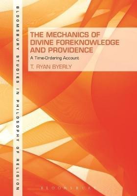 The Mechanics of Divine Foreknowledge and Providence(English, Electronic book text, Byerly T. Ryan Dr.)