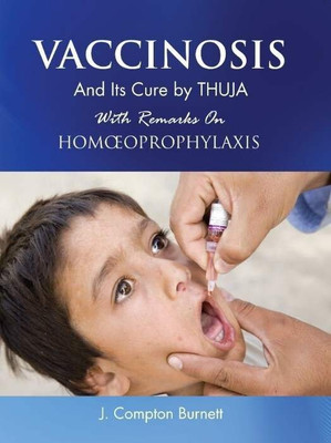 Vaccinosis - and Its Cure by Thuja with Remarks on Homoeoprophylaxis(English, Paperback, Burnett James Compton)