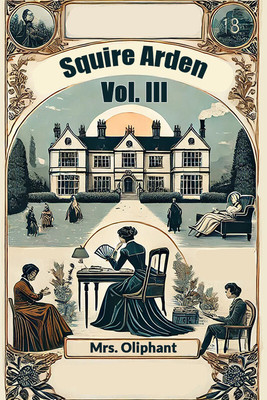 Squire Arden VOL. III (Edition2024)(English, Paperback, Oliphant Mrs)