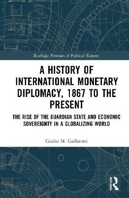 A History of International Monetary Diplomacy, 1867 to the Present(English, Paperback, Gallarotti Giulio M.)