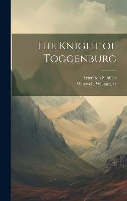 The Knight of Toggenburg(English, Hardcover, Schiller Friedrich 1759-1805)