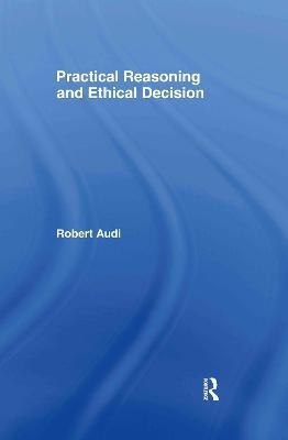 Practical Reasoning and Ethical Decision(English, Hardcover, Audi Robert)