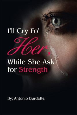 I'll Cry Fo' Her, While She Ask for Strength(English, Paperback, Burdette Antonio)