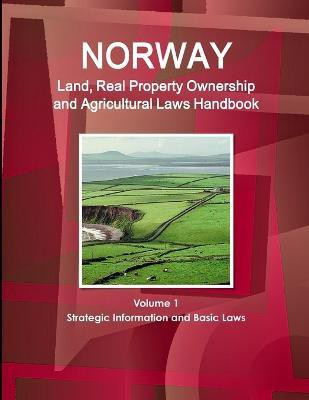 Norway Land, Real Property Ownership and Agricultural Laws Handbook Volume 1 Strategic Information and Basic Laws(English, Paperback, Ibp Inc)