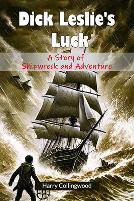Dick Leslie's Luck A Story of Shipwreck and Adventure(English, Paperback, Collingwood Harry)