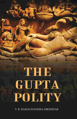 The Gupta Polity(Paperback, V. R. Ramachandra Dikshitar)