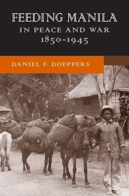 Feeding Manila in Peace and War, 1850-1945(English, Hardcover, Doeppers Daniel F.)