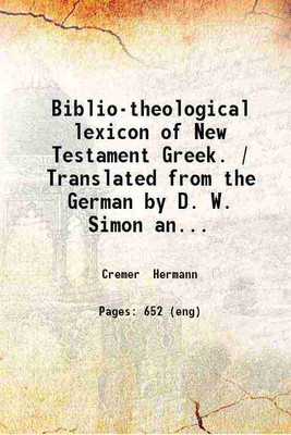 Biblio-theological lexicon of New Testament Greek. / Translated from the German by D. W. Simon and William Urwick. 1872 [Hardcover](Hardcover, Cremer Hermann)