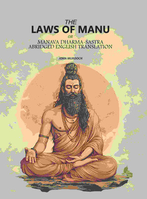 The Laws Of Manu: Or Manava Dharma-Sastra, Abridged English Translation(Paperback, John Murdoch)