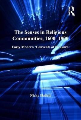 The Senses in Religious Communities, 1600-1800(English, Hardcover, Hallett Nicky)