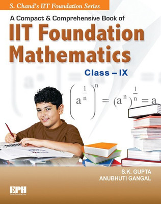 Compact and Comprehensive Book of IIT Foundation Mathematics CLASS IX - Compact and Comprehensive Book of IIT Foundation Mathematics CLASS IX 9789383746620 Edition(English, Paperback, ANUBHUTI GANGAL, S K GUPTA) Compact and Comprehensive Book of IIT Foundation Mathematics CLASS IX - Compact and Comprehensive Book of IIT Foundation Mathematics CLASS IX 9789383746620 Edition(English, Paperback, ANUBHUTI GANGAL, S K GUPTA)