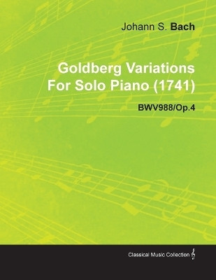 Goldberg Variations By J. S. Bach For Solo Piano (1741) BWV988/Op.4(English, Paperback, Bach Johann Sebastian)