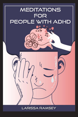 Meditations for People with ADHD  - Relaxing and Confidence-Building Meditations for Those Who Have Attention Deficit Hyperactivity Disorder (2022 Guide for Beginners)(English, Paperback, Larissa Ramsey)