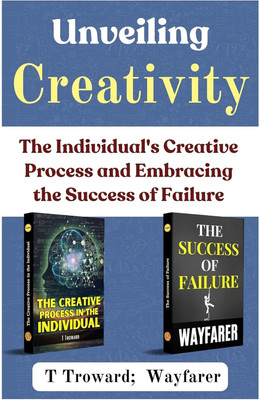 Unveiling Creativity: The Individual's Creative Process and Embracing the Success of Failure [The Creative Process in The Individual :: The Success of Failure] Set of 2 Self Help Motivation Books  - Best Book to Read | All Time Best Seller | Best Books Ever(Paperback, T Troward, Wayfarer)