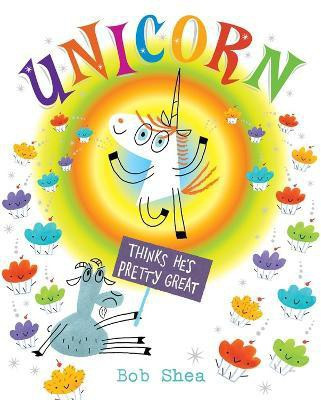 Unicorn Thinks He's Pretty Great(English, Hardcover, Shea Bob)