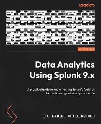 Data Analytics Using Splunk 9.x(English, Paperback, Shillingford Dr. Nadine)
