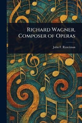 Richard Wagner, Composer of Operas(English, Paperback, Runciman John F)