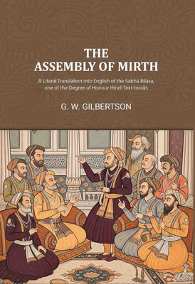 The Assembly of Mirth: A Literal Translation into English of the Sabhá Bilása, one of the Degree of Honour Hindi Text-books(Paperback, G. W. GILBERTSON)
