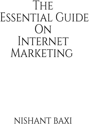 The Essential Guide On Internet Marketing(Paperback, Nishant Baxi)