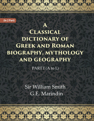 A Classical dictionary of Greek and Roman biography, mythology and geography Volume Ist (A to L)(Paperback, Sir William Smith, G.E. Marindin)