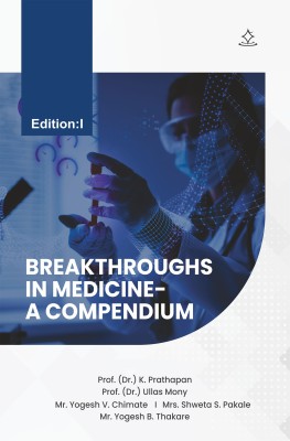 BREAKTHROUGHS IN MEDICINE- A COMPENDIUM(Paperback, Prof. (Dr). K. Prathapan, Prof. (Dr.) Ullas, Mr. Yogesh V. Chimate, Mrs. Shweta S. Pakale, Mr. Yogesh B.)