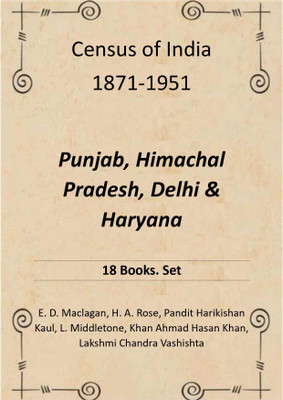 Census of India 1871-1951: Punjab, Himachal Pradesh, Delhi & Haryana 18 Books. Set(Paperback, E. D. Maclagan, H. A. Rose, Pandit Harikishan Kaul, L. Middletone, Khan Ahmad Hasan Khan)