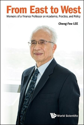 From East To West: Memoirs Of A Finance Professor On Academia, Practice, And Policy(English, Paperback, Lee Cheng Few)