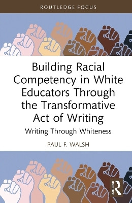 Building Racial Competency in White Educators through the Transformative Act of Writing(English, Hardcover, F. Walsh Paul)