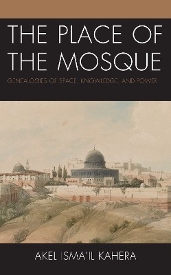 The Place of the Mosque(English, Hardcover, Kahera Akel Ismail)