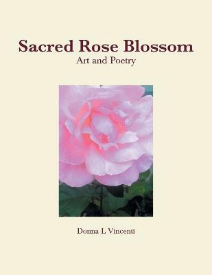 Sacred Rose Blossom(English, Paperback, Vincenti Donna L)