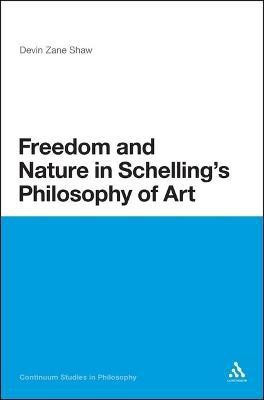 Freedom and Nature in Schelling's Philosophy of Art(English, Electronic book text, Shaw Devin Zane Dr)