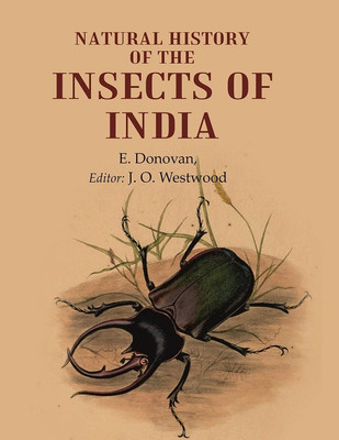 Natural History of the insects of India [Hardcover](Hardcover, E. Donovan, Editor: J. O. Westwood)