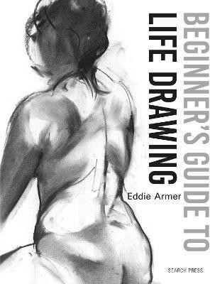 Beginner's Guide to Life Drawing(English, Paperback, Armer Eddie)