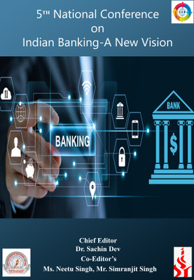 5th Two Day National Conference on Indian Banking – A New Vision(Paperback, Dr. Sachin Dev, Ms. Neetu Singh, Mr. Simranjit Singh)