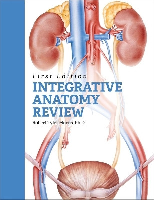 Integrative Anatomy Review(English, Paperback, Morris Robert Tyler)