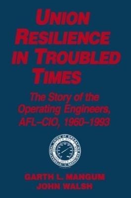 Union Resilience in Troubled Times: The Story of the Operating Engineers, AFL-CIO, 1960-93(English, Paperback, Mangum Garth L.)