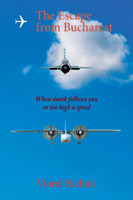 The Escape from Bucharest When death follows you at too high a speed(Hardcover, Viorel Nichols)