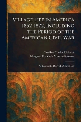 Village Life in America 1852-1872, Including the Period of the American Civil War(English, Paperback, Richards Caroline Cowles)