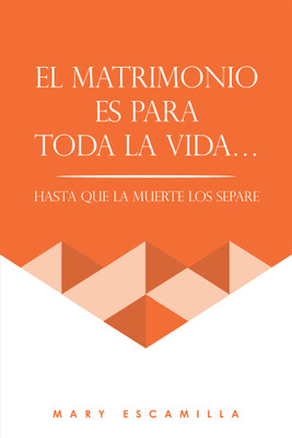 El Matrimonio Es Para Toda La Vida...(Spanish, Paperback, Escamilla Mary)