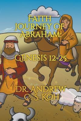 Faith Journey of Abraham(English, Paperback, Koh Andrew C S Dr)