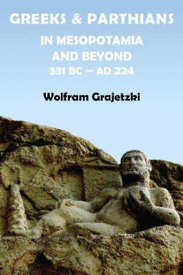 Greeks and Parthians in Mesopotamia and Beyond, 331 BC-AD 224(English, Paperback, Grajetzki Wolfram)